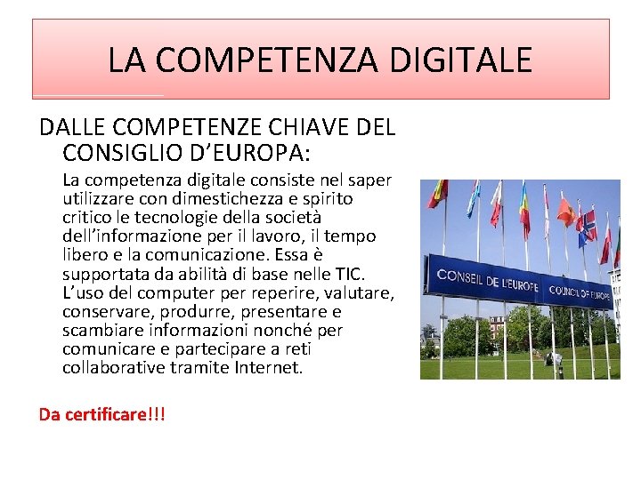 LA COMPETENZA DIGITALE DALLE COMPETENZE CHIAVE DEL CONSIGLIO D’EUROPA: La competenza digitale consiste nel