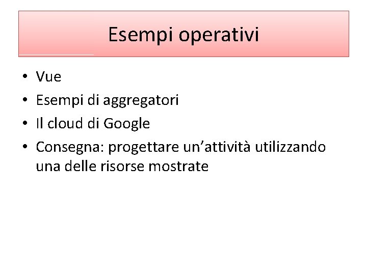 Esempi operativi • • Vue Esempi di aggregatori Il cloud di Google Consegna: progettare