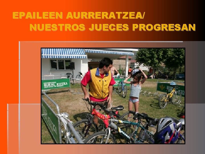 EPAILEEN AURRERATZEA/ NUESTROS JUECES PROGRESAN 