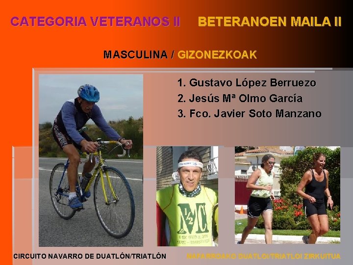CATEGORIA VETERANOS II BETERANOEN MAILA II MASCULINA / GIZONEZKOAK 1. Gustavo López Berruezo 2.