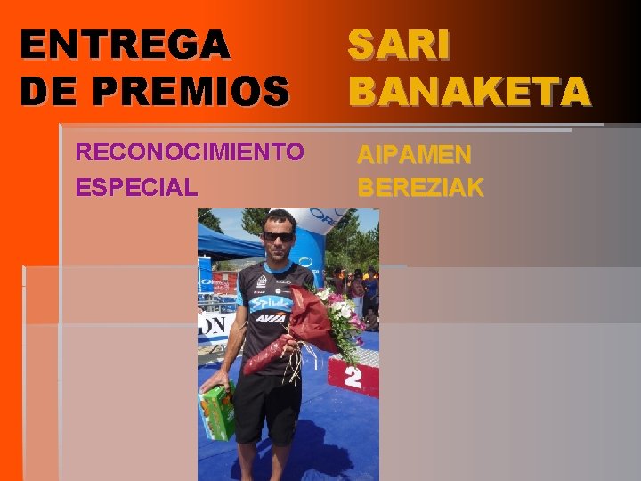 ENTREGA DE PREMIOS RECONOCIMIENTO ESPECIAL SARI BANAKETA AIPAMEN BEREZIAK 