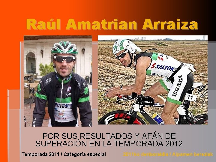 Raúl Amatrian Arraiza POR SUS RESULTADOS Y AFÁN DE SUPERACIÓN EN LA TEMPORADA 2012