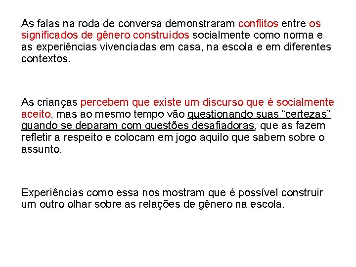 As falas na roda de conversa demonstraram conflitos entre os significados de gênero construídos