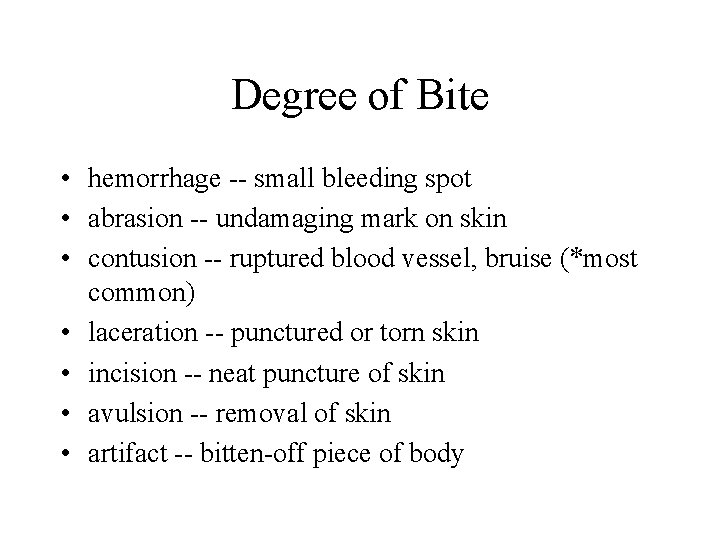 Degree of Bite • hemorrhage -- small bleeding spot • abrasion -- undamaging mark