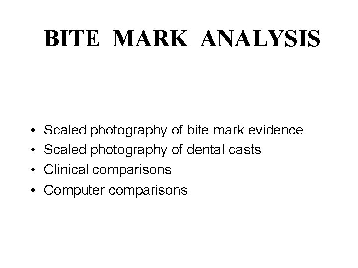 BITE MARK ANALYSIS • • Scaled photography of bite mark evidence Scaled photography of
