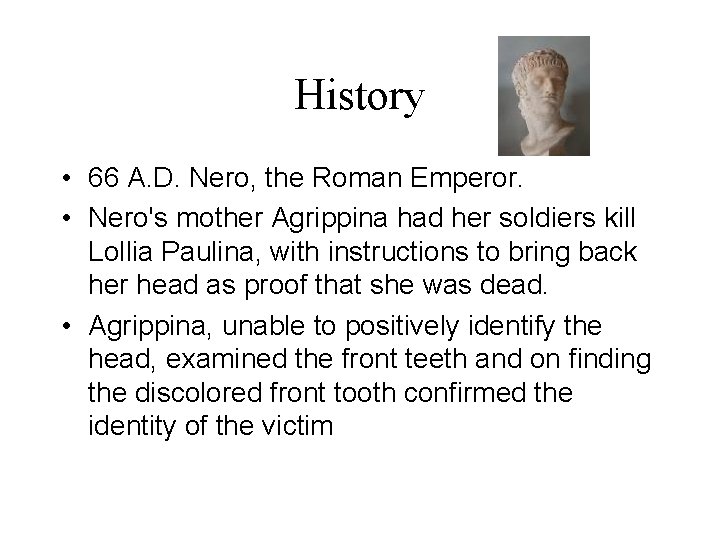 History • 66 A. D. Nero, the Roman Emperor. • Nero's mother Agrippina had