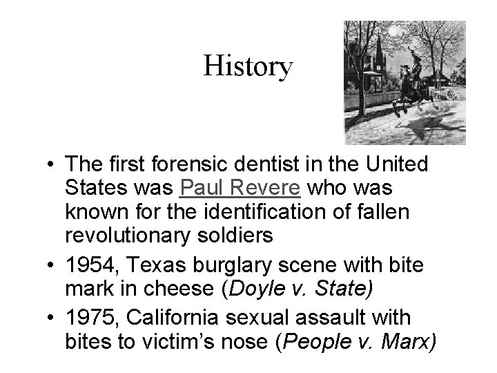 History • The first forensic dentist in the United States was Paul Revere who