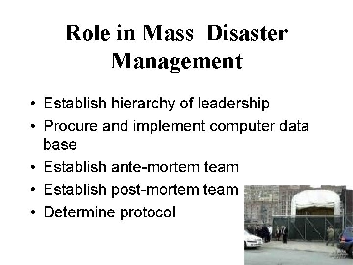 Role in Mass Disaster Management • Establish hierarchy of leadership • Procure and implement