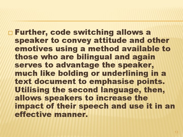 � Further, code switching allows a speaker to convey attitude and other emotives using