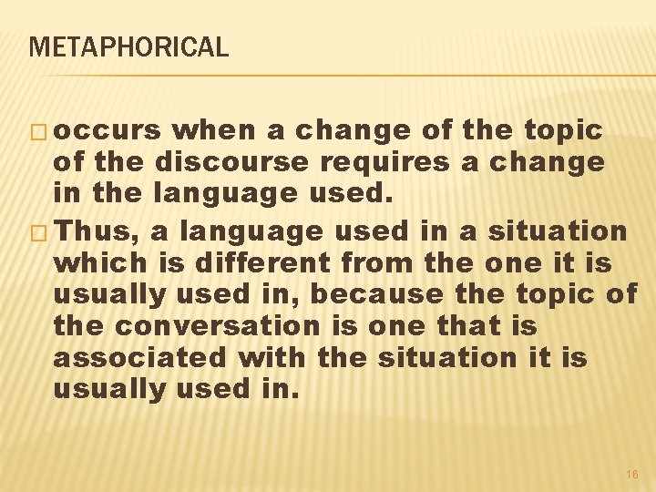 METAPHORICAL � occurs when a change of the topic of the discourse requires a