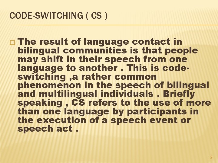 CODE-SWITCHING ( CS ) � The result of language contact in bilingual communities is