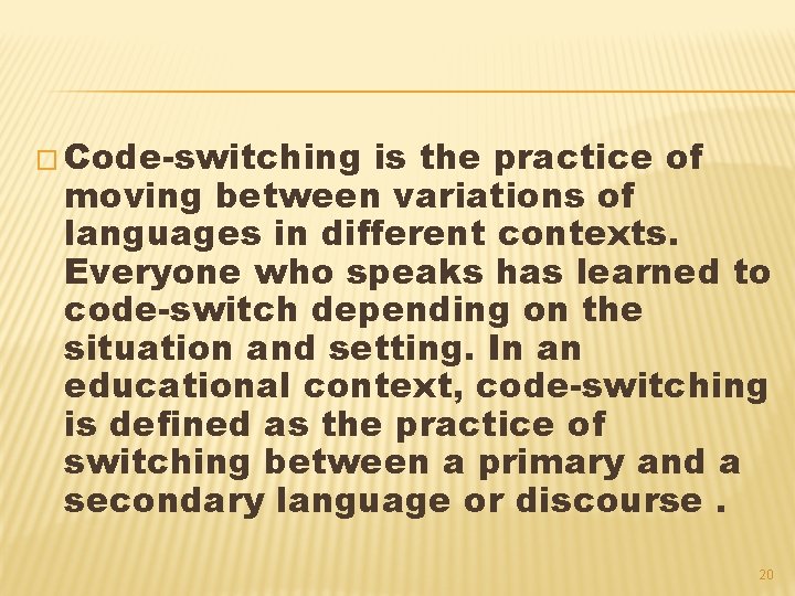 � Code-switching is the practice of moving between variations of languages in different contexts.