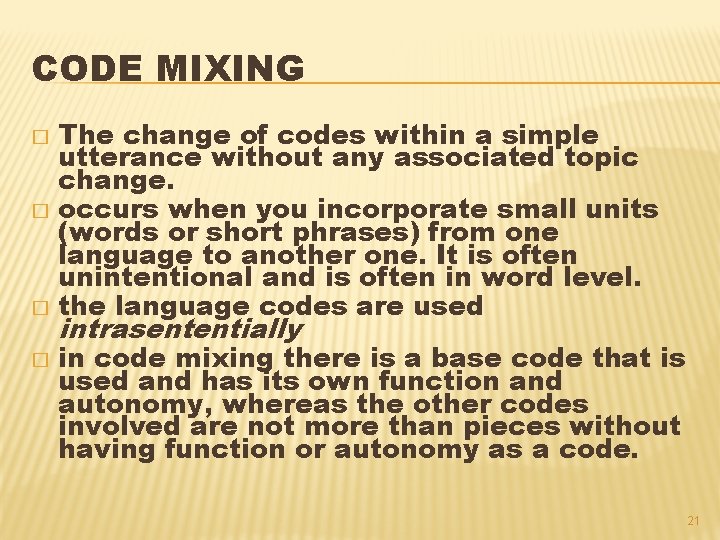 CODE MIXING The change of codes within a simple utterance without any associated topic