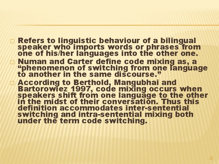 � � � Refers to linguistic behaviour of a bilingual speaker who imports words