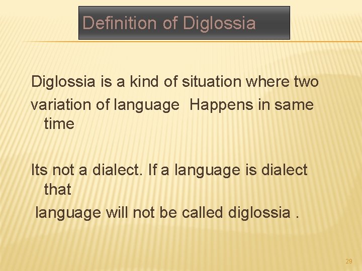 Definition of Diglossia is a kind of situation where two variation of language Happens