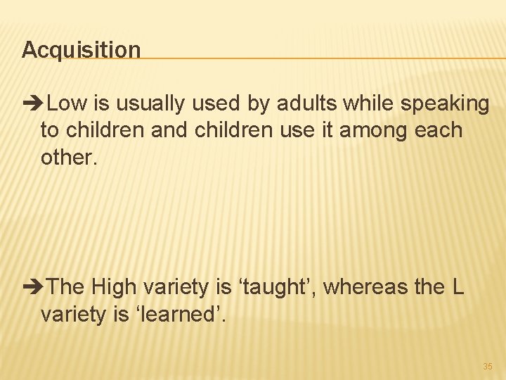 Acquisition Low is usually used by adults while speaking to children and children use