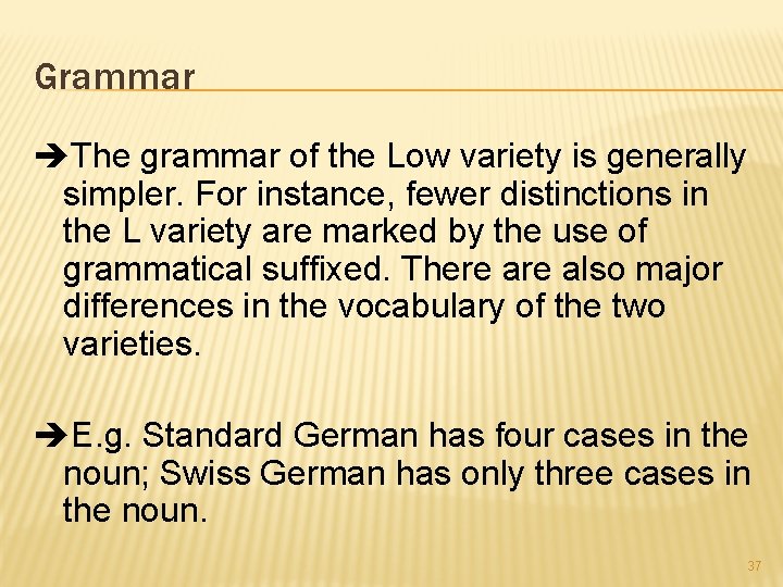 Grammar The grammar of the Low variety is generally simpler. For instance, fewer distinctions
