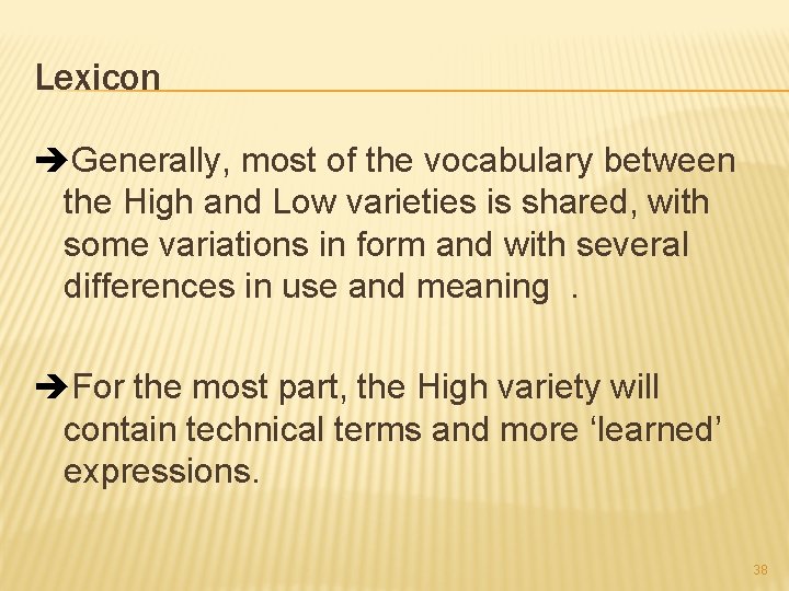 Lexicon Generally, most of the vocabulary between the High and Low varieties is shared,