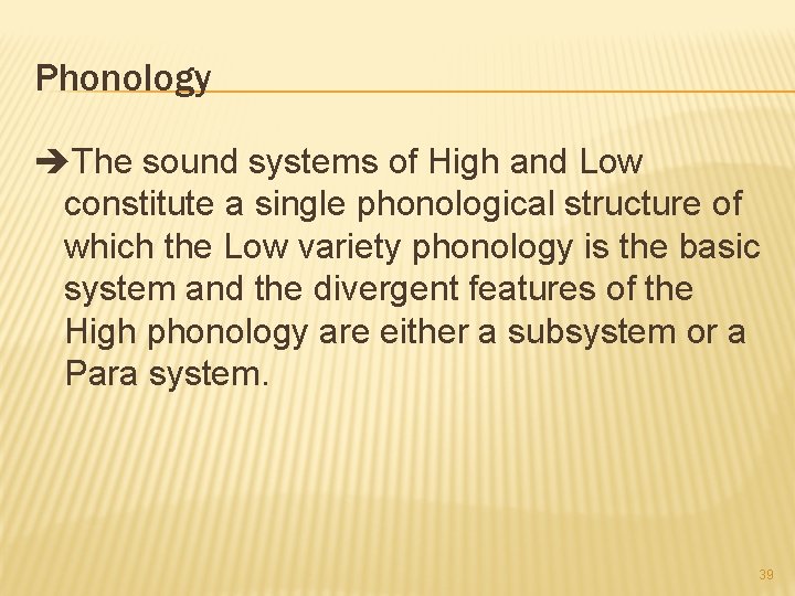 Phonology The sound systems of High and Low constitute a single phonological structure of