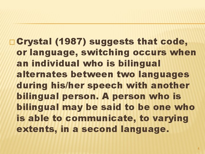 � Crystal (1987) suggests that code, or language, switching occurs when an individual who