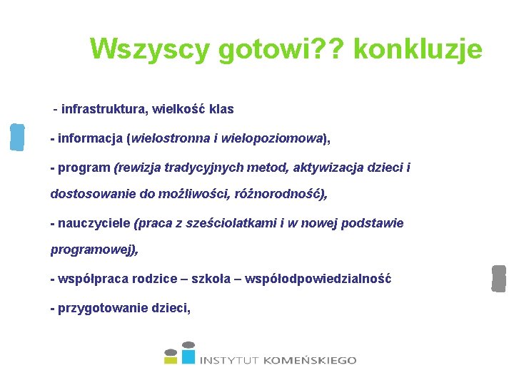 Wszyscy gotowi? ? konkluzje - infrastruktura, wielkość klas - informacja (wielostronna i wielopoziomowa), -