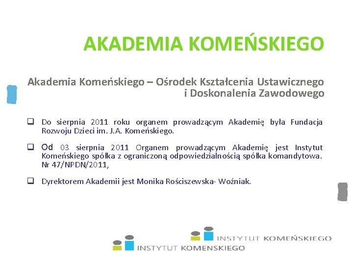 AKADEMIA KOMEŃSKIEGO Akademia Komeńskiego – Ośrodek Kształcenia Ustawicznego i Doskonalenia Zawodowego q Do sierpnia