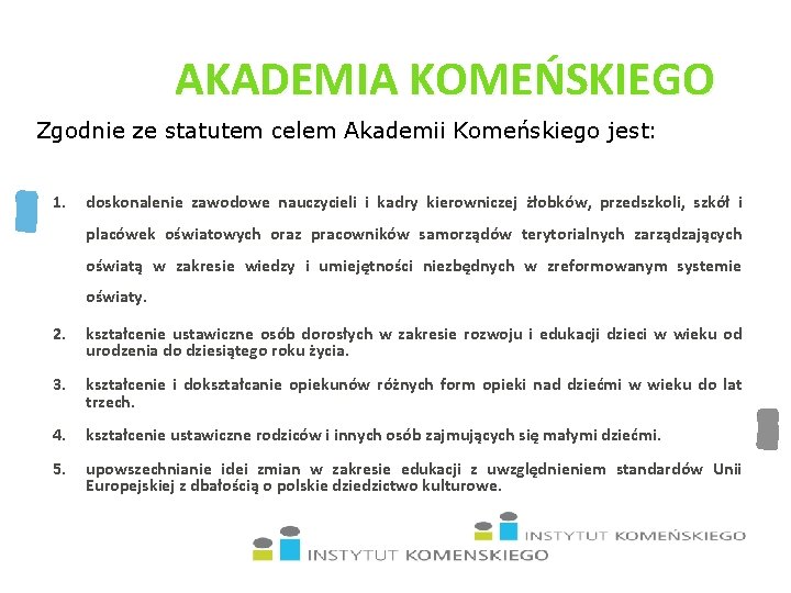 AKADEMIA KOMEŃSKIEGO Zgodnie ze statutem celem Akademii Komeńskiego jest: 1. doskonalenie zawodowe nauczycieli i