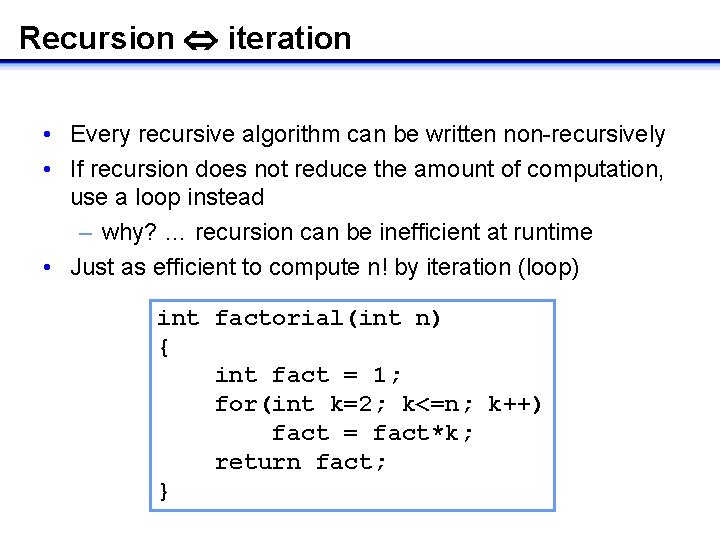 Recursion iteration • Every recursive algorithm can be written non-recursively • If recursion does