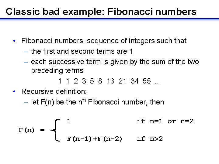 Classic bad example: Fibonacci numbers • Fibonacci numbers: sequence of integers such that –