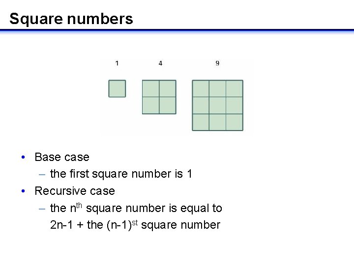 Square numbers • Base case – the first square number is 1 • Recursive