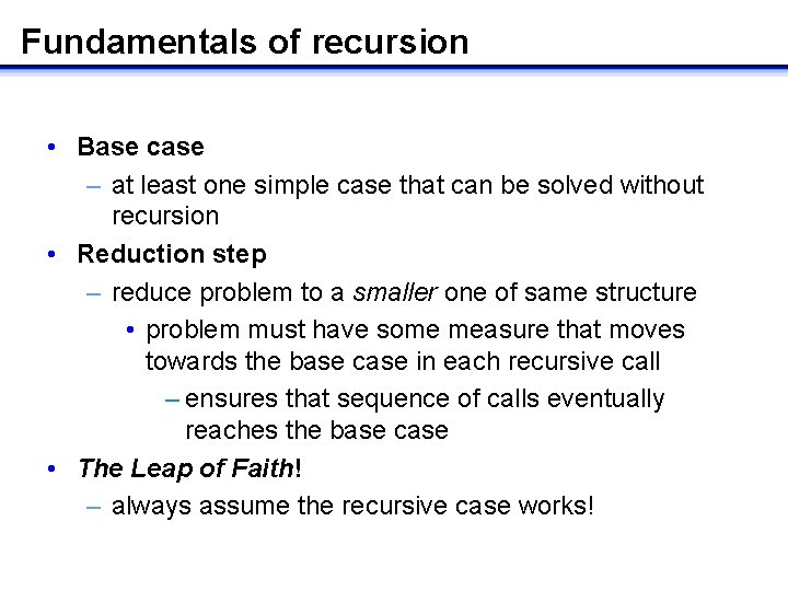 Fundamentals of recursion • Base case – at least one simple case that can