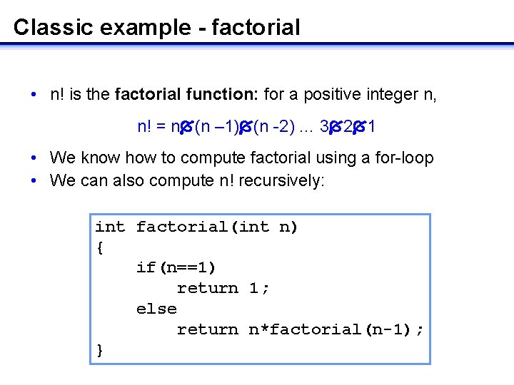 Classic example - factorial • n! is the factorial function: for a positive integer