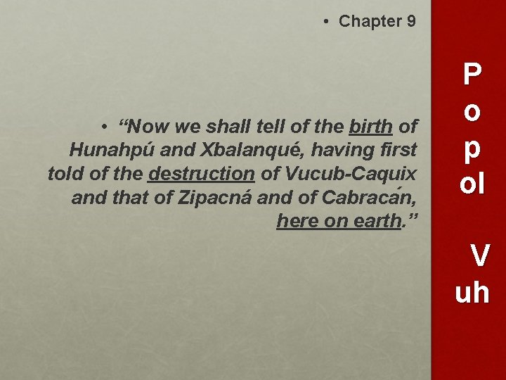  • Chapter 9 • “Now we shall tell of the birth of Hunahpú