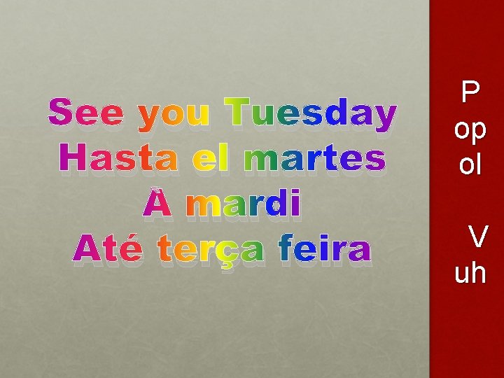 See you Tuesday Hasta el martes À mardi Até terça feira P op ol