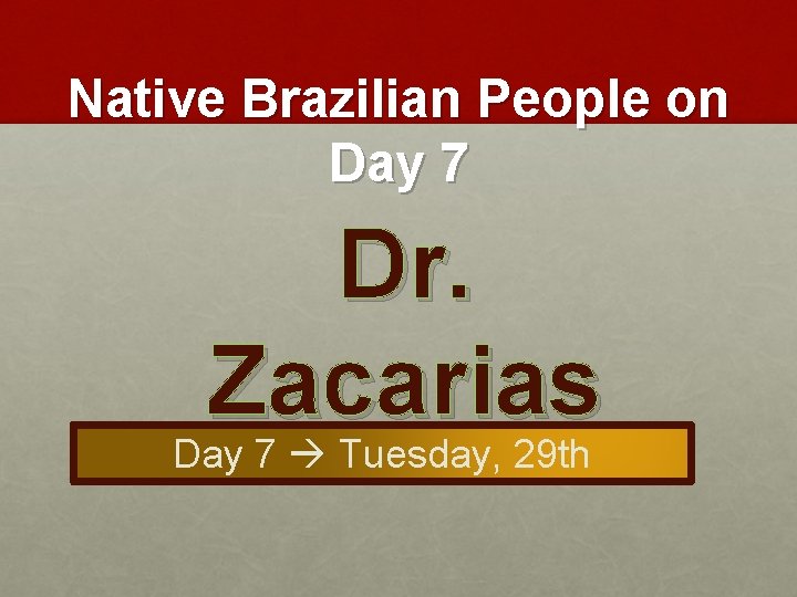 Native Brazilian People on Day 7 Dr. Zacarias Day 7 Tuesday, 29 th 