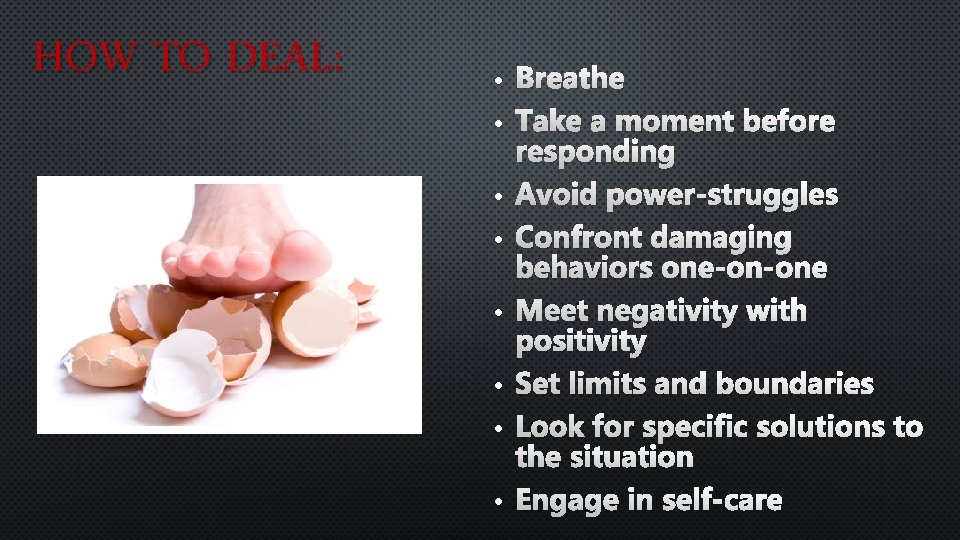 HOW TO DEAL: • Breathe • Take a moment before responding • Avoid power-struggles