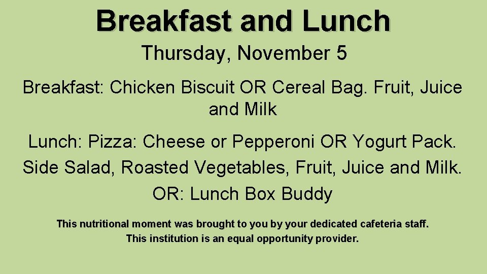 Breakfast and Lunch Thursday, November 5 Breakfast: Chicken Biscuit OR Cereal Bag. Fruit, Juice