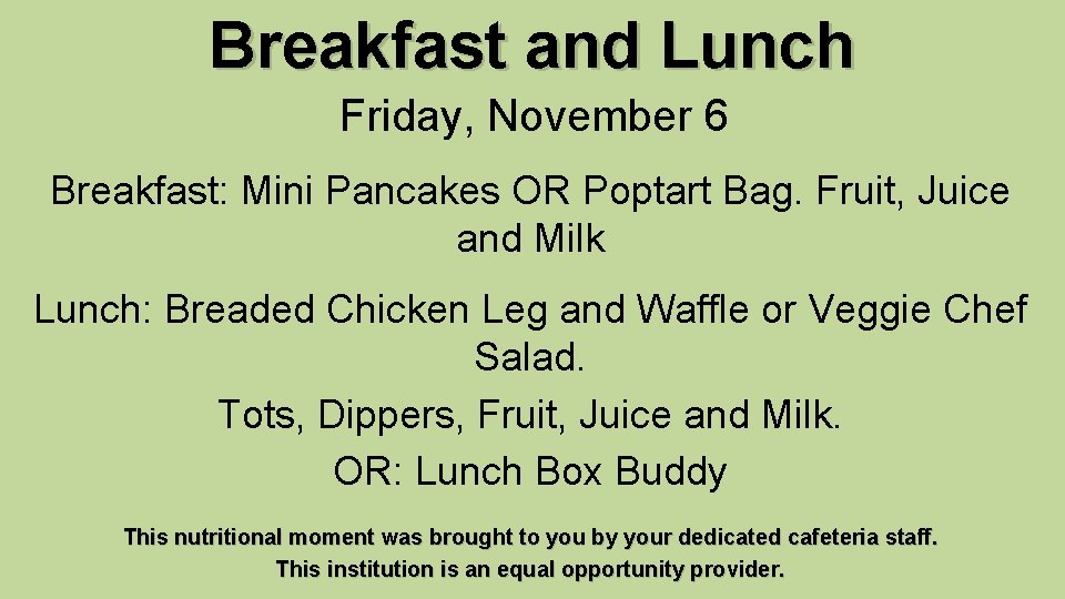 Breakfast and Lunch Friday, November 6 Breakfast: Mini Pancakes OR Poptart Bag. Fruit, Juice