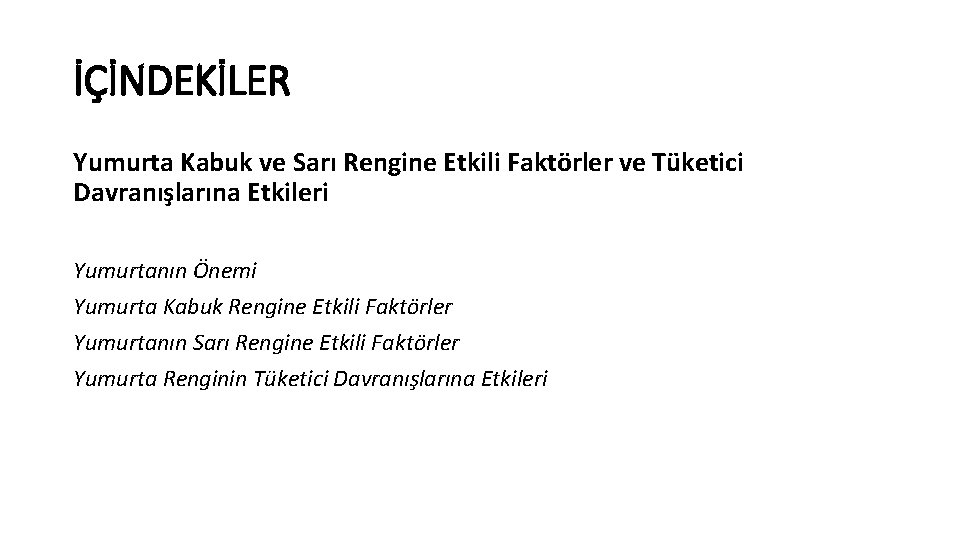 İÇİNDEKİLER Yumurta Kabuk ve Sarı Rengine Etkili Faktörler ve Tüketici Davranışlarına Etkileri Yumurtanın Önemi