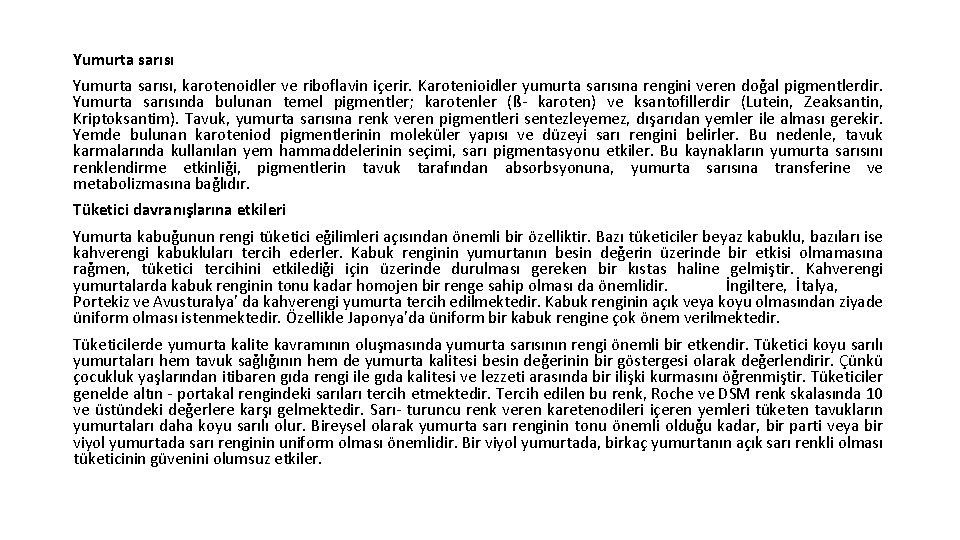 Yumurta sarısı, karotenoidler ve riboflavin içerir. Karotenioidler yumurta sarısına rengini veren doğal pigmentlerdir. Yumurta