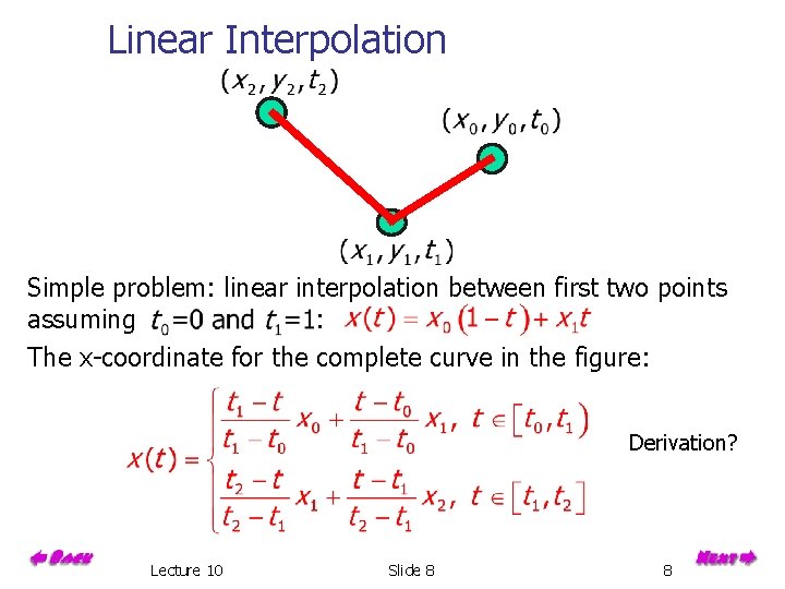 Linear Interpolation Simple problem: linear interpolation between first two points assuming : The x-coordinate