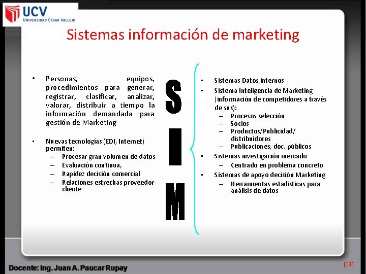 Sistemas información de marketing • Personas, equipos, procedimientos para generar, registrar, clasificar, analizar, valorar,