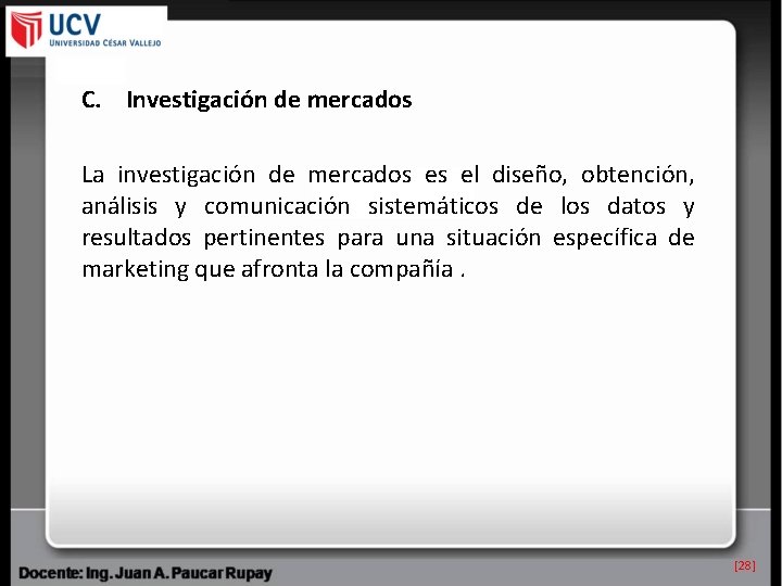 C. Investigación de mercados La investigación de mercados es el diseño, obtención, análisis y