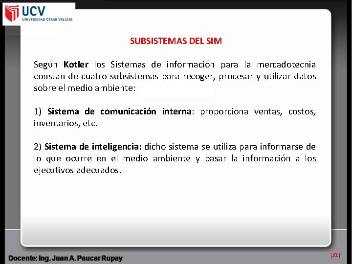 SUBSISTEMAS DEL SIM Según Kotler los Sistemas de información para la mercadotecnia constan de