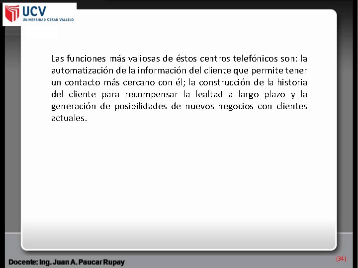 Las funciones más valiosas de éstos centros telefónicos son: la automatización de la información