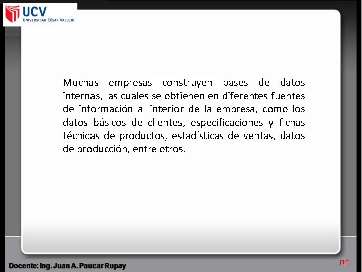 Muchas empresas construyen bases de datos internas, las cuales se obtienen en diferentes fuentes