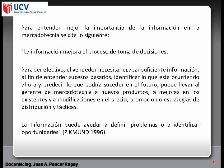 Para entender mejor la importancia de la información en la mercadotecnia se cita lo