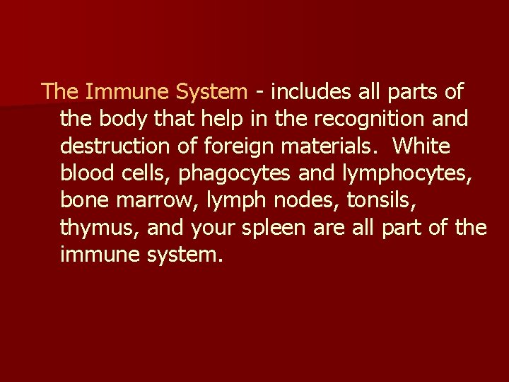 The Immune System - includes all parts of the body that help in the
