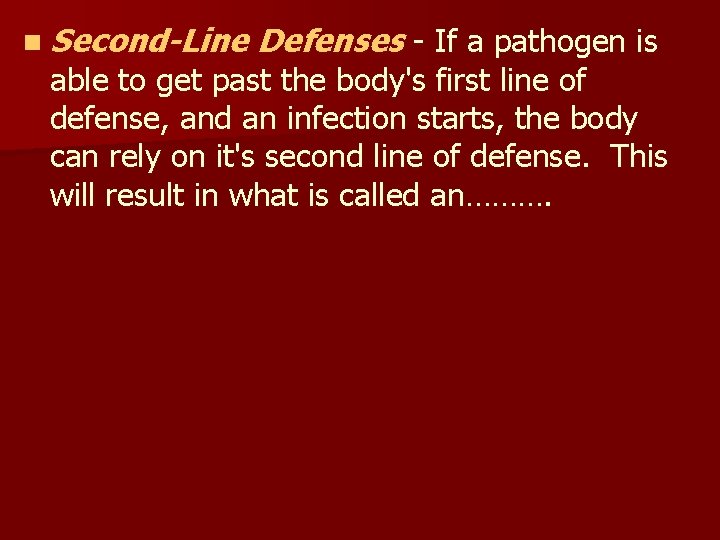 n Second-Line Defenses - If a pathogen is able to get past the body's