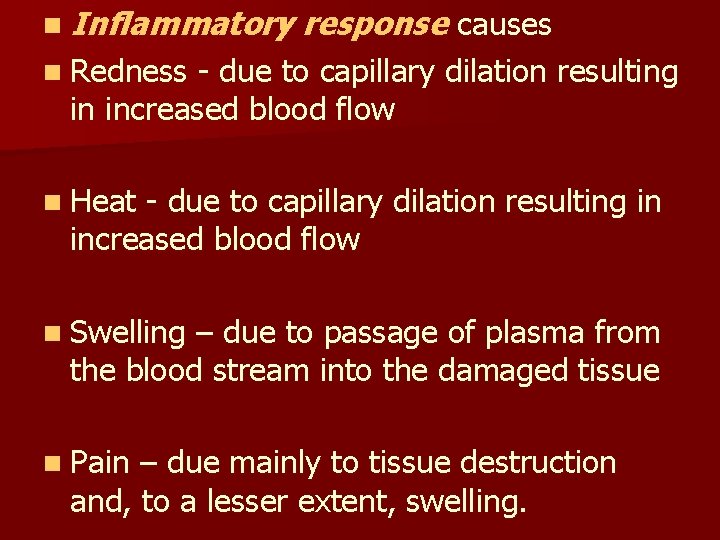 n Inflammatory response causes n Redness - due to capillary dilation resulting in increased